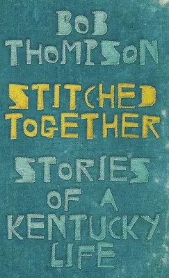 Stitched Together: Egy Kentucky-élet történetei - Stitched Together: Stories of a Kentucky Life