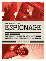 A kémkedés története: A kémkedés, a szabotázs és az igazság utáni propaganda titkos világa - History of Espionage: The Secret World of Spycraft, Sabotage and Post-Truth Propaganda