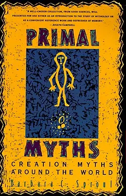Ősi mítoszok: A teremtés mítoszai a világ minden táján - Primal Myths: Creation Myths Around the World