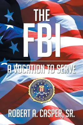 Az FBI, hivatás a szolgálatra - The FBI, a Vocation to Serve