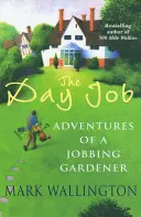 Nappali munka - Egy jobbikos kertész kalandjai - Day Job - Adventures of a Jobbing Gardener