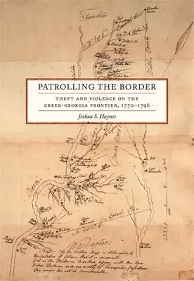 Járőrözés a határon: Lopás és erőszak a Creek-Georgia határon, 1770-1796 - Patrolling the Border: Theft and Violence on the Creek-Georgia Frontier, 1770-1796