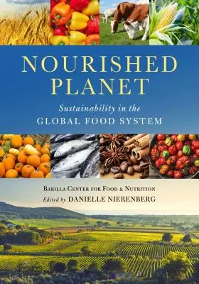 Táplált bolygó: Fenntarthatóság a globális élelmezési rendszerben - Nourished Planet: Sustainability in the Global Food System