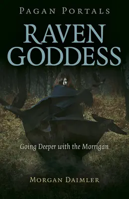 Pogány portálok - Hollóistennő: Morrigan: Mélyebbre hatolva a Morrigannal - Pagan Portals - Raven Goddess: Going Deeper with the Morrigan