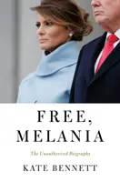 Szabad, Melania: A nem hitelesített életrajz - Free, Melania: The Unauthorized Biography