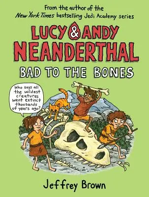 Lucy & Andy Neander-völgyi: Rossz a csontokig - Lucy & Andy Neanderthal: Bad to the Bones