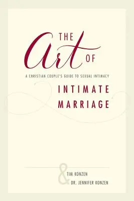 Az intim házasság művészete: Egy keresztény házaspár útmutatója a szexuális intimitáshoz - The Art of Intimate Marriage: A Christian Couple's Guide to Sexual Intimacy