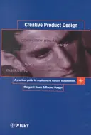 Kreatív terméktervezés: Gyakorlati útmutató a követelmények rögzítésének menedzseléséhez - Creative Product Design: A Practical Guide to Requirements Capture Management