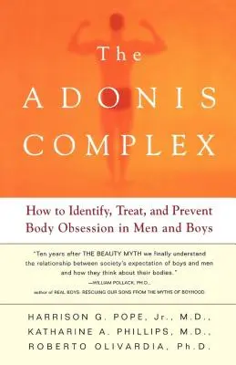 Az Adonisz-komplexus: Hogyan ismerjük fel, kezeljük és előzzük meg a test megszállottságát a férfiaknál és a fiúknál - The Adonis Complex: How to Identify, Treat, and Prevent Body Obsession in Men and Boys