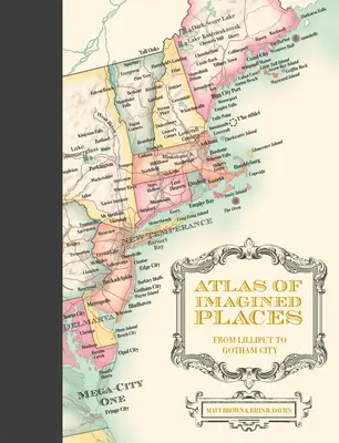 Az elképzelt helyek atlasza: Lilliputból Gotham Citybe - Atlas of Imagined Places: From Lilliput to Gotham City