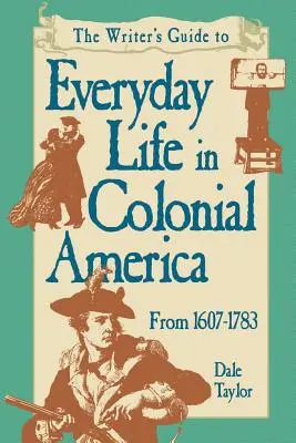 Írói útmutató a mindennapi élethez a gyarmati Amerikában Pod Edition - Writer's Guide To Everyday Life In Colonial America Pod Edition