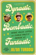 Dinamikus, bombasztikus, fantasztikus: Reggie, Rollie, Catfish és Charlie Finley Swingin' A's csapata - Dynastic, Bombastic, Fantastic: Reggie, Rollie, Catfish, and Charlie Finley's Swingin' A's