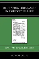 A filozófia újragondolása a Biblia fényében: Kant-tól Schopenhauerig - Rethinking Philosophy in Light of the Bible: From Kant to Schopenhauer