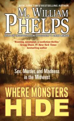 Ahol a szörnyek rejtőzködnek: Szex, gyilkosság és őrület a középnyugaton - Where Monsters Hide: Sex, Murder, and Madness in the Midwest