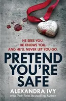 Předstírej, že jsi v bezpečí - Strhující thriller plný napětí, který obrací stránky - Pretend You're Safe - A gripping thriller of page-turning suspense