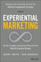 Élménymarketing: Titkok, stratégiák és sikertörténetek a világ legnagyobb márkáitól - Experiential Marketing: Secrets, Strategies, and Success Stories from the World's Greatest Brands