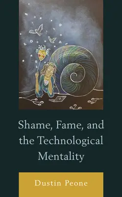 A szégyen, a hírnév és a technológiai mentalitás - Shame, Fame, and the Technological Mentality