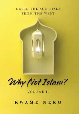 Miért ne az iszlám? Ii. kötet - Why Not Islam?: Volume Ii