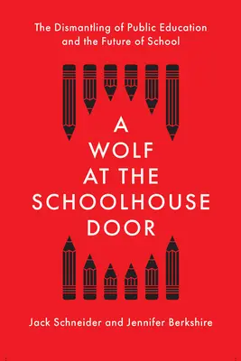 Farkas az iskola ajtajánál: A közoktatás leépítése és az iskola jövője - A Wolf at the Schoolhouse Door: The Dismantling of Public Education and the Future of School