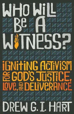 Ki lesz a tanú: Isten igazságosságáért, szeretetéért és szabadításáért. - Who Will Be a Witness: Igniting Activism for God's Justice, Love, and Deliverance