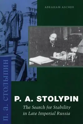 P. A. Sztolipin: Szolinyin: A stabilitás keresése a késő császári Oroszországban - P. A. Stolypin: The Search for Stability in Late Imperial Russia