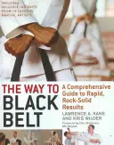 Az út a fekete övig: Átfogó útmutató a gyors, sziklaszilárd eredményekhez - The Way to Black Belt: A Comprehensive Guide to Rapid, Rock-Solid Results