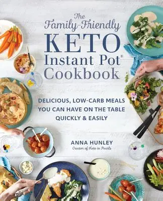 A családbarát Keto Instant Pot szakácskönyv: Finom, alacsony szénhidráttartalmú ételek, amelyeket gyorsan és könnyen az asztalra tehetsz - The Family-Friendly Keto Instant Pot Cookbook: Delicious, Low-Carb Meals You Can Have on the Table Quickly & Easily