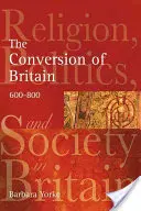 Nagy-Britannia megtérése: Vallás, politika és társadalom Nagy-Britanniában 600-800 körül - The Conversion of Britain: Religion, Politics and Society in Britain C.600-800