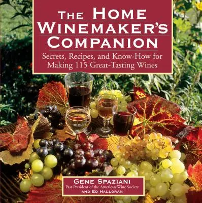 A házi borász kísérője: Titkok, receptek és tudnivalók 115 nagyszerű ízű bor elkészítéséhez - The Home Winemaker's Companion: Secrets, Recipes, and Know-How for Making 115 Great-Tasting Wines