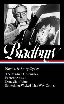 Ray Bradbury: Ray Bradbury: Bradbury: Regények és történetciklusok (Loa #347): A Marsbéli krónikák / Fahrenheit 451 / Pitypangbor / Valami gonosz történik / Valami gonosz történik - Ray Bradbury: Novels & Story Cycles (Loa #347): The Martian Chronicles / Fahrenheit 451 / Dandelion Wine / Something Wicked This Way Comes