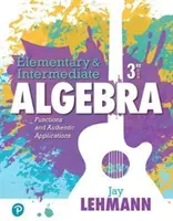 Elemi és középfokú algebra: Funkciók és hiteles alkalmazások - Elementary & Intermediate Algebra: Functions and Authentic Applications