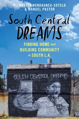 South Central Dreams: Otthonkeresés és közösségépítés Dél-L.A.-ben. - South Central Dreams: Finding Home and Building Community in South L.A.