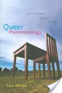 Queer fenomenológia: Orientációk, tárgyak, mások - Queer Phenomenology: Orientations, Objects, Others