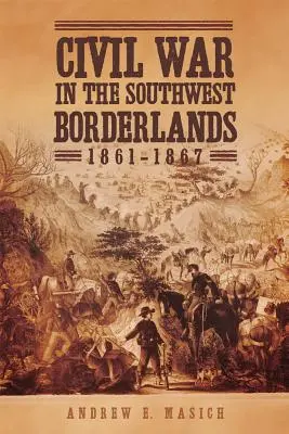 Polgárháború a délnyugati határvidéken, 1861-1867 - Civil War in the Southwest Borderlands, 1861-1867