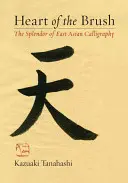 Az ecset szíve: A kelet-ázsiai kalligráfia ragyogása - Heart of the Brush: The Splendor of East Asian Calligraphy