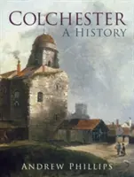 Colchester: A History