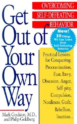 Tűnj el a saját utadból: Az önsorsrontó viselkedés legyőzése - Get Out of Your Own Way: Overcoming Self-Defeating Behavior