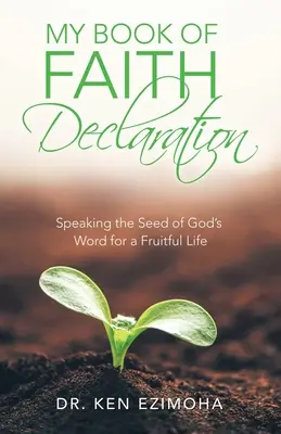 A hitvallásom könyvének nyilatkozata: Isten Igéjének magva a gyümölcsöző életért - My Book of Faith Declaration: Speaking the Seed of God's Word for a Fruitful Life