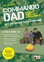 Kommandós apa: Erdei iskolai kalandok - Menj a szabadba a gyerekeiddel! - Commando Dad: Forest School Adventures - Get Outdoors with Your Kids