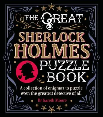 A nagy Sherlock Holmes rejtvénykönyv: Rejtélyek gyűjteménye, amely még a legnagyobb detektívnek is fejtörést okoz. - The Great Sherlock Holmes Puzzle Book: A Collection of Enigmas to Puzzle Even the Greatest Detective of All