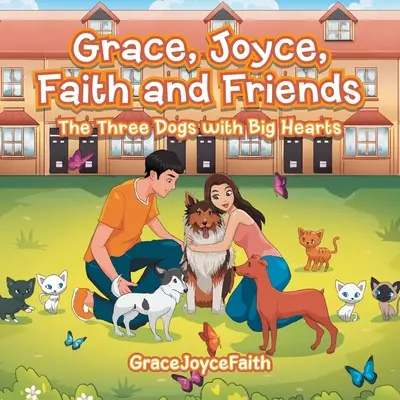 Grace, Joyce, Hit és barátok: A három nagyszívű kutya - Grace, Joyce, Faith and Friends: The Three Dogs with Big Hearts