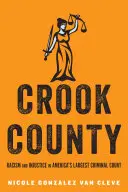 Crook County: Racism and Injustice in America's Largest Criminal Court (Rasszizmus és igazságtalanság Amerika legnagyobb büntetőbíróságán) - Crook County: Racism and Injustice in America's Largest Criminal Court