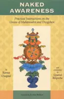 Meztelen tudatosság: Gyakorlati útmutatások a Mahamudra és a Dzogcsen egyesüléséről - Naked Awareness: Practical Instructions on the Union of Mahamudra and Dzogchen