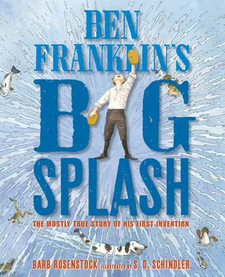 Ben Franklin nagy csobbanása: Az első találmányának többnyire igaz története - Ben Franklin's Big Splash: The Mostly True Story of His First Invention