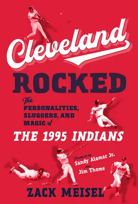 Cleveland Rocked: Az 1995-ös Indians személyiségei, ütői és varázslatai - Cleveland Rocked: The Personalities, Sluggers, and Magic of the 1995 Indians