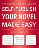 Könnyű önkiadás a regényedből: Egyszerű tanácsok - Self-Publish Your Novel Made Easy: Straightforward Advice