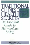 Hagyományos kínai egészségügyi titkok: A harmonikus élet alapvető útmutatója - Traditional Chinese Health Secrets: The Essential Guide to Harmonious Living