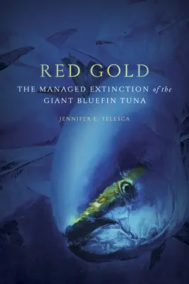 Vörös arany: Az óriás kékúszójú tonhal szabályozott kihalása - Red Gold: The Managed Extinction of the Giant Bluefin Tuna