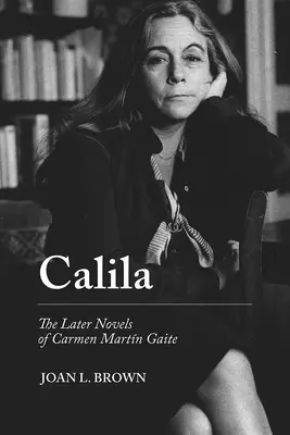 Calila: Carmen Martn Gaite későbbi regényei - Calila: The Later Novels of Carmen Martn Gaite