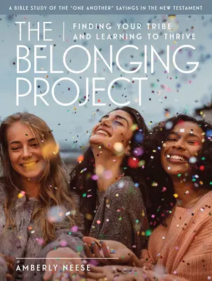 The Belonging Project - Női bibliatanulmányozási útmutató vezetői segédletekkel: Megkeresni a törzsedet és megtanulni boldogulni - The Belonging Project - Women's Bible Study Guide with Leader Helps: Finding Your Tribe and Learning to Thrive